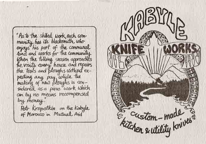 Kabyle Knives illustration and quote: “As to the skilled work, each community has its blacksmith, who enjoys his part of the communal land and works for the community. When the tilling season approaches he visits every house and repairs the tools and ploughs without expecting any pay, while the making of new ploughs is considered as a pious work with can by no means be recompensed by money.” – Petr Kropotkin on the Kabyle of Morocco in Mutual Aid. 